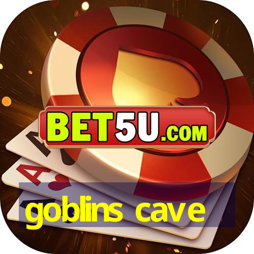 goblins cave